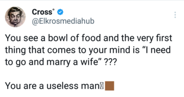 You are a useless man if you see a bowl of food and the very first thing that comes to your mind is ?I need to go and marry a wife? - Nigerian X user says