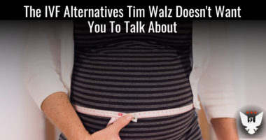 The IVF Alternatives Tim Walz Doesn't Want You To Talk About