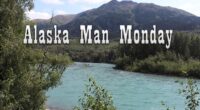 Alaska Man Monday - a Sad Thing, a Bad Thing and a Happy Thing – RedState