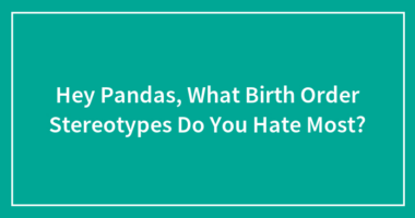 Hey Pandas, What Birth Order Stereotypes Do You Hate Most?