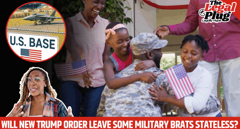 Will Trump's New Order Leave Some Military Brats Stateless & Without Citizenship?