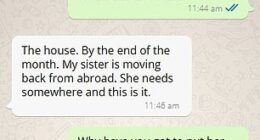 A landlord has sparked a heated dispute with a tenant after demanding she vacate the property so his sister can move in