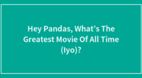 Hey Pandas, What’s The Greatest Movie Of All Time In Your Opinion?