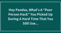 Hey Pandas, What’s A “Poor Person Hack” You Picked Up During A Hard Time That You Still Use Today, Even If You Don’t Have To?