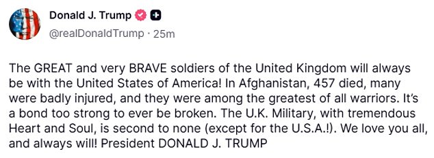 In a statement, the US President said: 'The GREAT and very BRAVE soldiers of the United Kingdom will always be with the United States of America!'