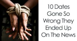 10 Dates Gone So Wrong They Ended Up On The News
