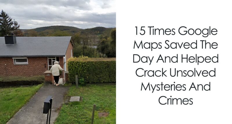 15 Times Google Maps Saved The Day And Helped Crack Unsolved Mysteries And Crimes
