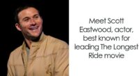 Scott Eastwood: Bio And Career Highlights