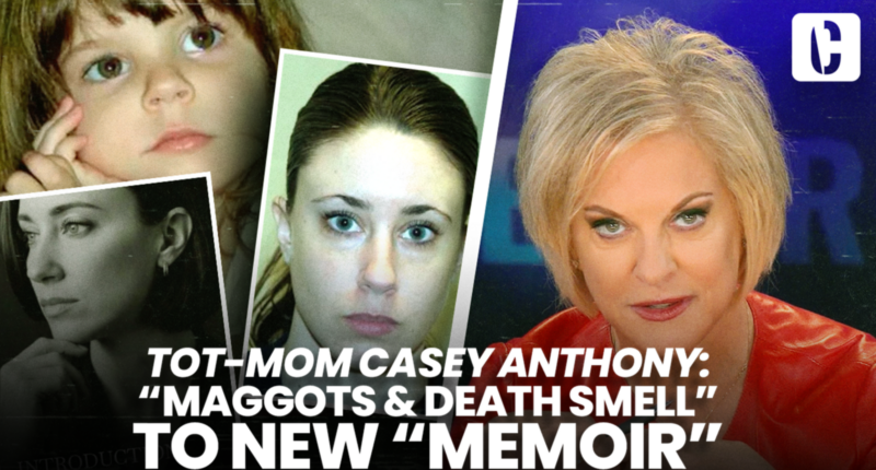 TOT-MOM CASEY ANTHONY: “MAGGOTS & DEATH SMELL” TO NEW “MEMOIR”